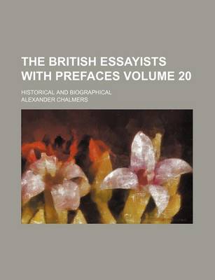 Book cover for The British Essayists with Prefaces Volume 20; Historical and Biographical