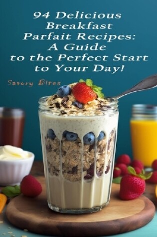 Cover of 94 Delicious Breakfast Parfait Recipes