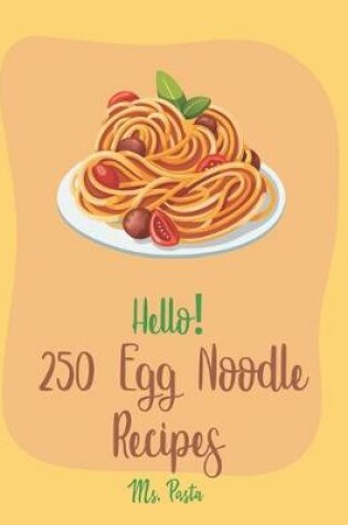 Cover of Hello! 250 Egg Noodle Recipes