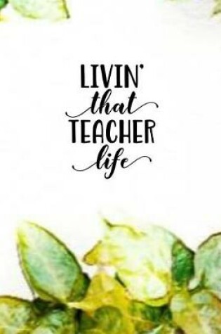 Cover of Livin' That Teacher Life