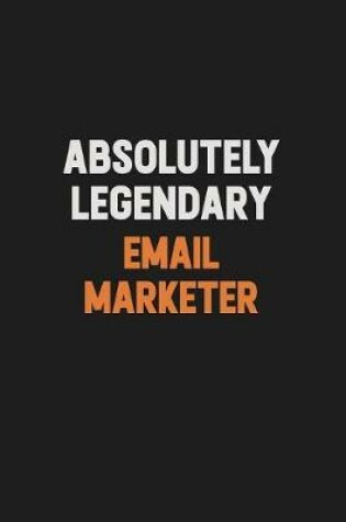 Cover of Absolutely Legendary Email Marketer