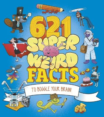 Book cover for 621 Super Weird Facts to Boggle Your Brain