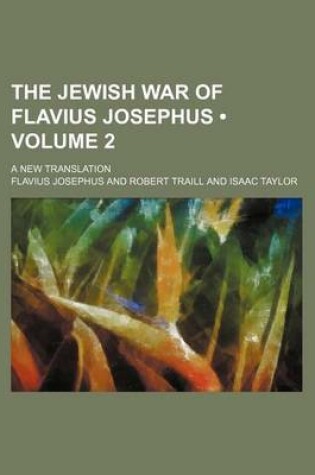Cover of The Jewish War of Flavius Josephus (Volume 2); A New Translation