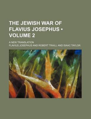 Book cover for The Jewish War of Flavius Josephus (Volume 2); A New Translation