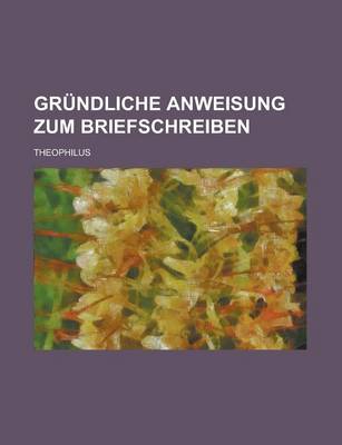 Book cover for Grundliche Anweisung Zum Briefschreiben