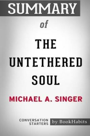 Cover of Summary of The Untethered Soul by Michael A. Singer
