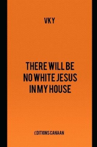 Cover of There will be no White Jesus in my house