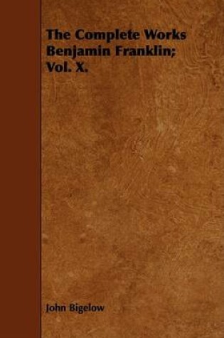 Cover of The Complete Works Benjamin Franklin; Vol. X.