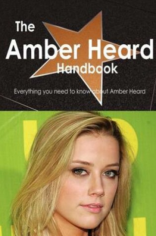 Cover of The Amber Heard Handbook - Everything You Need to Know about Amber Heard