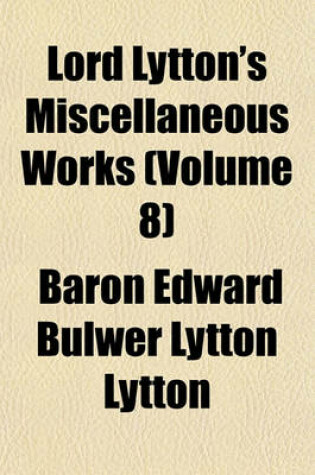 Cover of Lord Lytton's Miscellaneous Works (Volume 8)