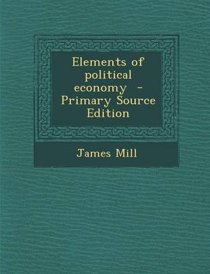 Book cover for Elements of Political Economy - Primary Source Edition