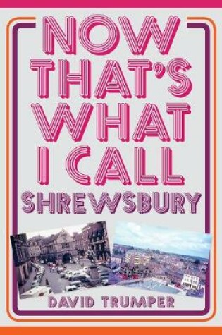 Cover of Now That's What I Call Shrewsbury