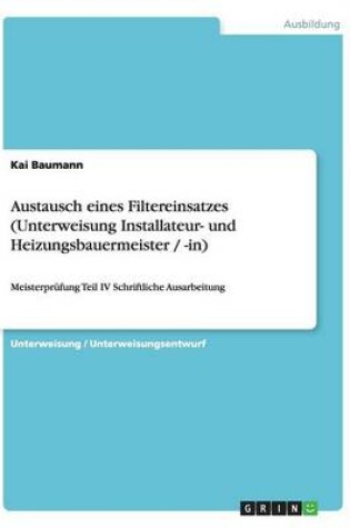 Cover of Austausch eines Filtereinsatzes (Unterweisung Installateur- und Heizungsbauermeister / -in)