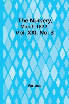 Book cover for The Nursery, March 1877, Vol. XXI. No. 3