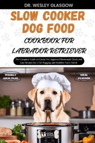 Cover of Slow Cooker Dog Food Cookbook for Labrador Retriever