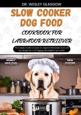 Book cover for Slow Cooker Dog Food Cookbook for Labrador Retriever