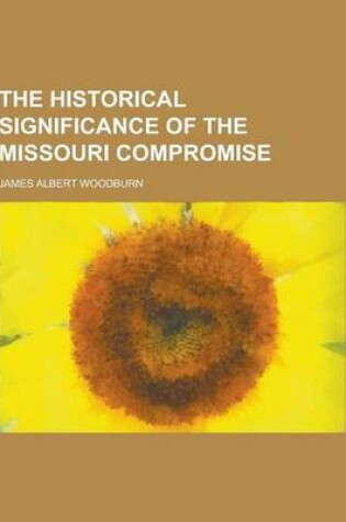 Cover of The Historical Significance of the Missouri Compromise
