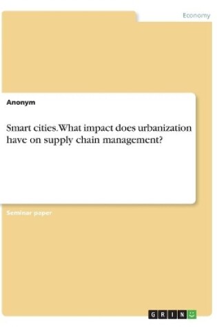 Cover of Smart cities. What impact does urbanization have on supply chain management?