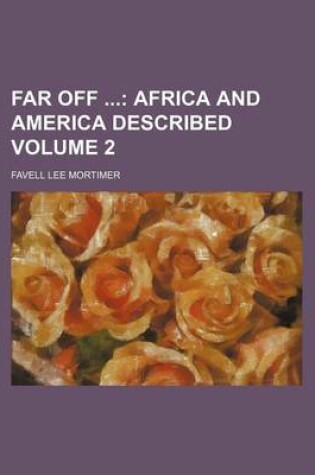 Cover of Far Off Volume 2; Africa and America Described