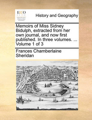 Book cover for Memoirs of Miss Sidney Bidulph, Extracted from Her Own Journal, and Now First Published. in Three Volumes. ... Volume 1 of 3