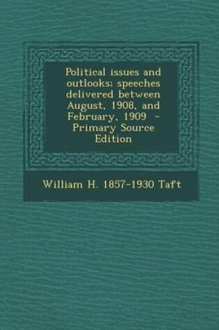 Cover of Political Issues and Outlooks; Speeches Delivered Between August, 1908, and February, 1909 - Primary Source Edition