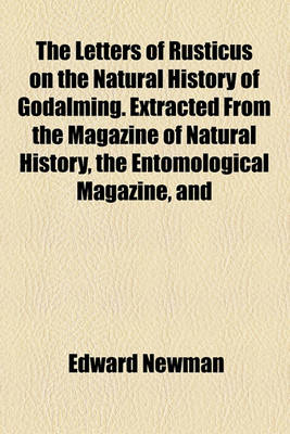 Book cover for The Letters of Rusticus on the Natural History of Godalming. Extracted from the Magazine of Natural History, the Entomological Magazine, and