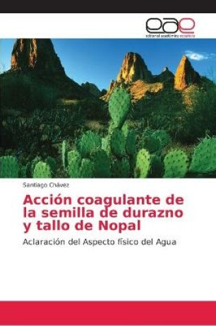 Cover of Accion coagulante de la semilla de durazno y tallo de Nopal