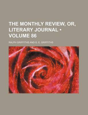 Book cover for The Monthly Review, Or, Literary Journal (Volume 86)