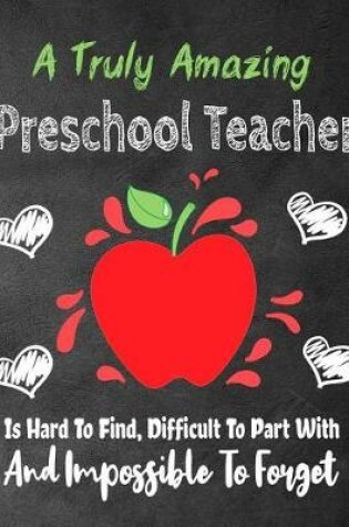 Cover of A Truly Amazing Preschool Teacher Is Hard To Find, Difficult To Part With And Impossible To Forget