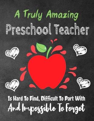 Cover of A Truly Amazing Preschool Teacher Is Hard To Find, Difficult To Part With And Impossible To Forget