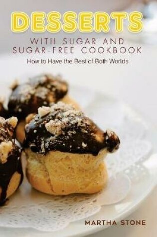 Cover of Desserts with Sugar and Sugar-Free Cookbook
