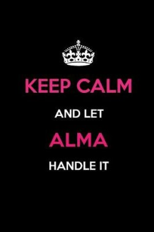 Cover of Keep Calm and Let Alma Handle It