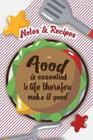 Cover of Notes & Recipes-Food is essential to life therefore make it good