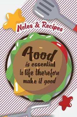 Cover of Notes & Recipes-Food is essential to life therefore make it good
