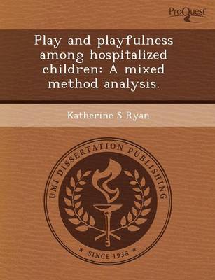 Book cover for Play and Playfulness Among Hospitalized Children: A Mixed Method Analysis