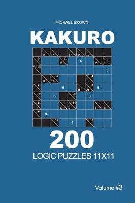 Cover of Kakuro - 200 Logic Puzzles 11x11 (Volume 3)