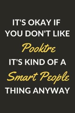 Cover of It's Okay If You Don't Like Pooktre It's Kind Of A Smart People Thing Anyway