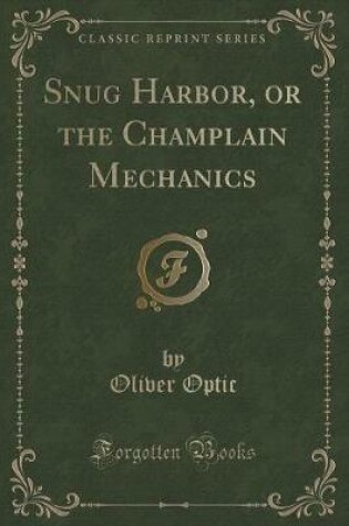 Cover of Snug Harbor, or the Champlain Mechanics (Classic Reprint)