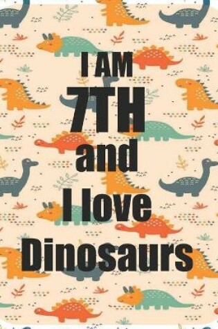 Cover of I am 7th and I love Dinosaurs