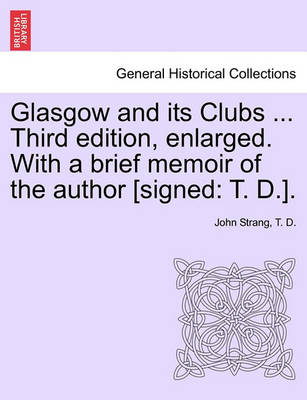 Book cover for Glasgow and Its Clubs ... Third Edition, Enlarged. with a Brief Memoir of the Author [Signed