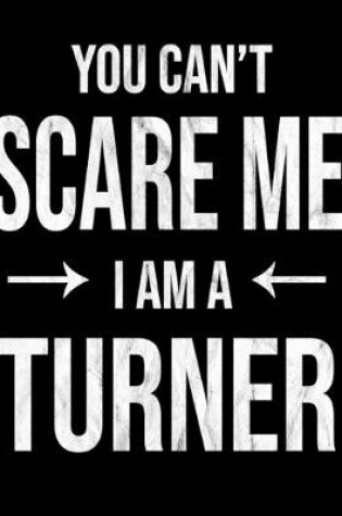 Cover of You Can't Scare Me I'm A Turner