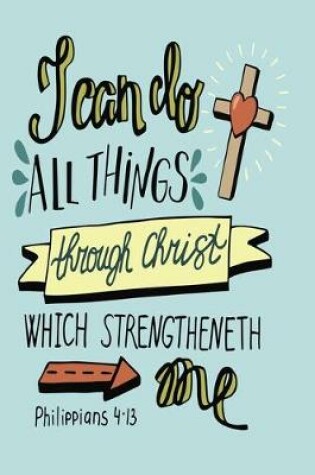 Cover of I can do all things through Christ who strengthens me Philippians 4