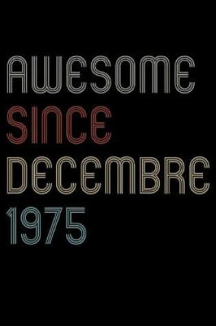 Cover of Awesome Since 1975 Decembre Notebook Birthday Gift