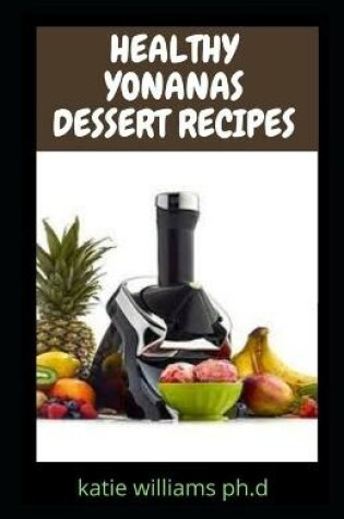 Cover of Healthy Yonanas Dessert Recipes