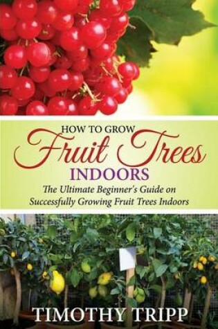Cover of How to Grow Fruit Trees Indoors