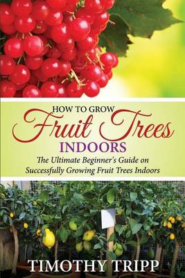 Book cover for How to Grow Fruit Trees Indoors