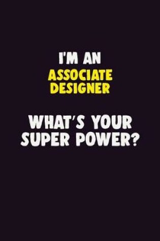 Cover of I'M An Associate Designer, What's Your Super Power?