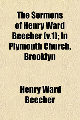 Book cover for The Sermons of Henry Ward Beecher (V.1); In Plymouth Church, Brooklyn