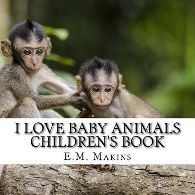 Book cover for I Love Baby Animals Children's Book