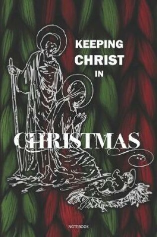 Cover of Keeping CHRIST In Christmas Notebook